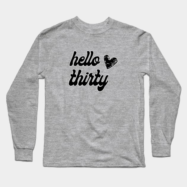 Hello thirty. 30th birthday years old. Perfect present for mom mother dad father friend him or her Long Sleeve T-Shirt by SerenityByAlex